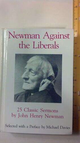 Newman Against the Liberals by John Henry Newman, Michael Treharne Davies