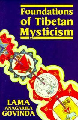 Foundations of Tibetan Mysticism by Lama Anagarika Govinda