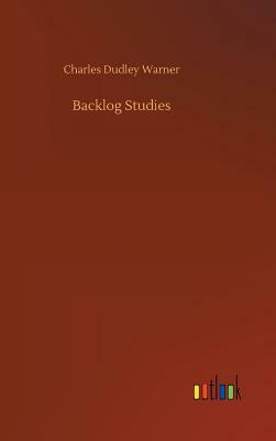 Backlog Studies by Charles Dudley Warner