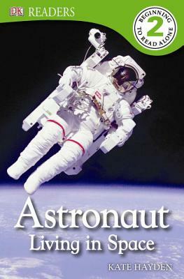DK Readers L2: Astronaut: Living in Space by Kate Hayden
