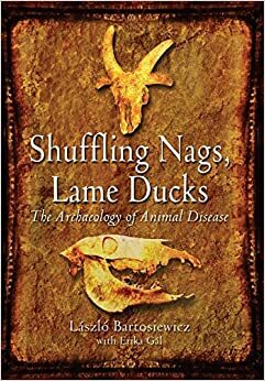 Shuffling Nags, Lame Ducks: The Archaeology of Animal Disease by Erika Gál, László Bartosiewicz