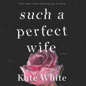 Such a Perfect Wife by Kate White