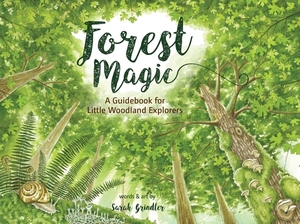 Forest Magic: A Guidebook for Little Woodland Explorers by Sarah Grindler