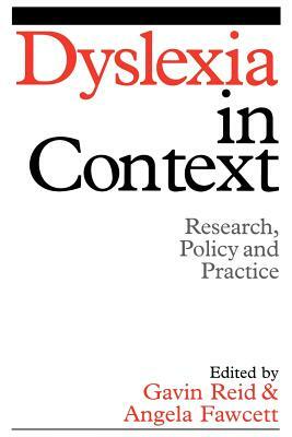 Dyslexia in Context: Research, Policy and Practice by Angela Fawcett, Gavin Reid