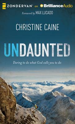 Undaunted: Daring to Do What God Calls You to Do by Christine Caine