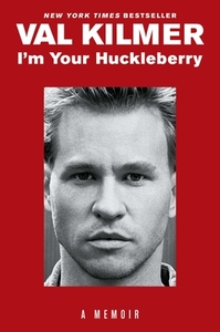 I'm Your Huckleberry: A Memoir by Val Kilmer