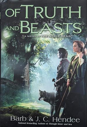 Of Truth and Beasts: A Novel of the Noble Dead by Barb Hendee, J.C. Hendee