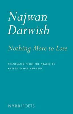 Nothing More to Lose by Kareem James Abu-Zeid, Najwan Darwish