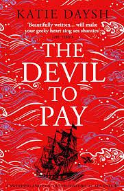 The Devil to Pay: A Sweeping and Epic Queer Historical Adventure by Katie Daysh