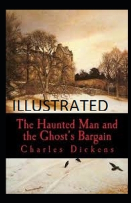 The Haunted Man and the Ghost's Bargain Illustrated by Charles Dickens