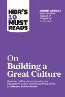 HBR's 10 Must Reads on Building a Great Culture by Jon R. Katzenbach, Harvard Business Review, Adam Grant, Boris Groysberg, Erin Meyer