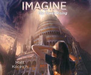 Imagine...the Tower Rising by Matt Koceich