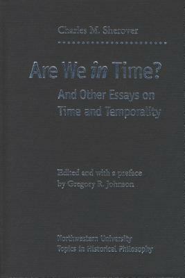 Are We in Time?: And Other Essays on Time and Temporality by Charles M. Sherover, Charles Sherover