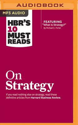 Hbr's 10 Must Reads on Strategy by Michael E. Porter, Harvard Business Review, Renée Mauborgne