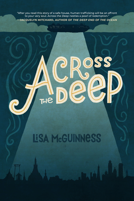 Across the Deep: A Novel (Friendship, Romance, Suspense, Human Trafficking) by Lisa McGuinness