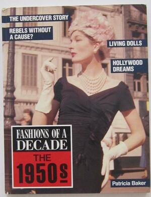 Fashions of a Decade - The 1950s by Patricia Baker