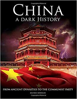 China - A Dark History: From Ancient Dynasties to the Communist Party by Michael Kerrigan