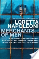 Merchants of Men: How Kidnapping, Ransom and Trafficking Fund Terrorism and ISIS by Loretta Napoleoni