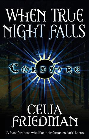 When True Night Falls: The Coldfire Trilogy: Book Two by C.S. Friedman