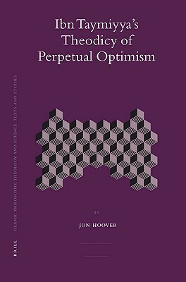 Ibn Taymiyya's Theodicy of Perpetual Optimism by Jon Hoover