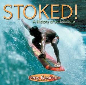 Stoked: A History of Surf Culture by Bruce Brown, Drew Kampion