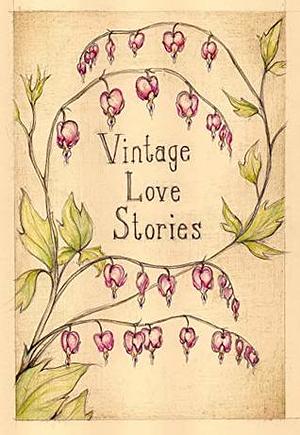 Vintage Love Stories by Tanya Eby, Tony Healey, Christina Thompson, Amanda R. Woomer, K.E. White, Kathryn Burns, Jacob Strunk, B.L. Aldrich, Cassandra Campbell