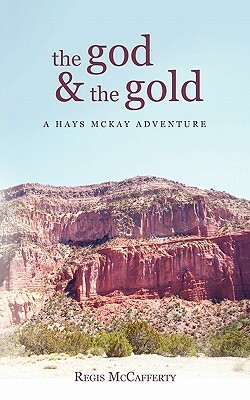 The God and the Gold: A Hays McKay Adventure by Regis McCafferty