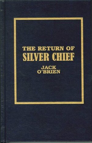 The Return of Silver Chief by Jack O'Brien