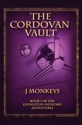 The Cordovan Vault: Book 1 of the Livingston-Wexford Adventures by J. Monkeys