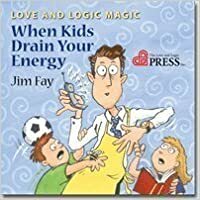 Love and Logic Magic: When Kids Drain Your Energy (Parenting with Love and Logic) by Jim Fay (2004) Audio CD by Jim Fay