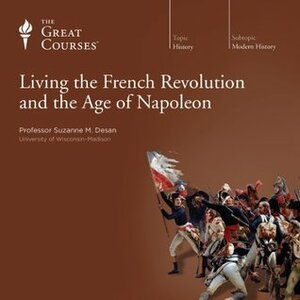 Living the French Revolution and the Age of Napoleon by Suzanne Desan