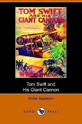 Tom Swift and His Giant Cannon, or, the Longest Shots on Record by Victor Appleton