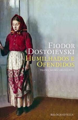 Humilhados e Ofendidos by Carlos Leite, Fyodor Dostoevsky