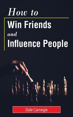 How to Win Friends and Influence People by Dale Carnegie