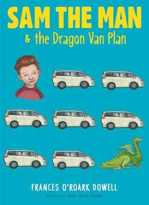 Sam the Manthe Dragon Van Plan by Amy June Bates, Frances O'Roark Dowell