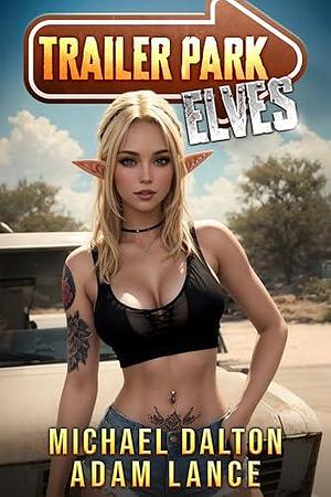 Trailer Park Elves by Michael Dalton, Michael Dalton, Adam Lance