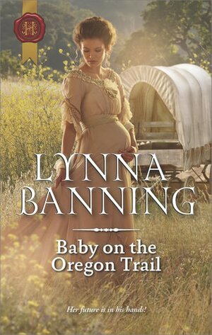 Baby on the Oregon Trail by Lynna Banning