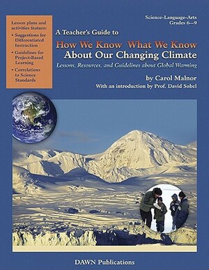 A Teacher?s Guide to How We Know What We Know about Our Changing Climate: Lessons, Resources, and Guidelines about Global Warming by Carol Malnor
