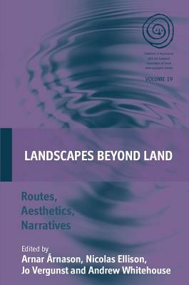 Landscapes Beyond Land: Routes, Aesthetics, Narratives by 