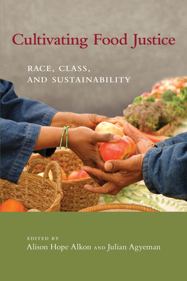 Cultivating Food Justice: Race, Class, and Sustainability by 