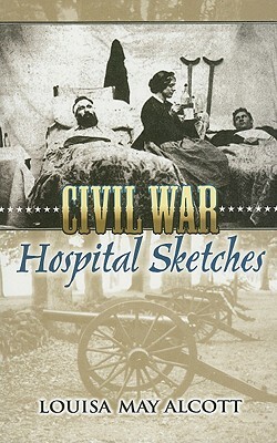 Civil War Hospital Sketches by Louisa May Alcott