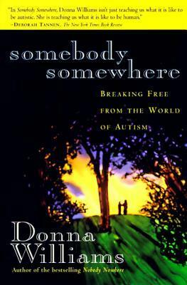 Somebody Somewhere: Breaking Free from the World of Autism by Donna Williams
