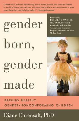 Gender Born, Gender Made: Raising Healthy Gender-Nonconforming Children by Diane Ehrensaft