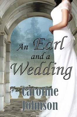 Regency Romance: An Earl and a Wedding: Clean Short Read Historical Regency Romance by Caroline Johnson