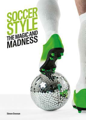 Soccer Style: The Magic and Madness by Simon Doonan