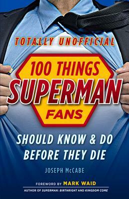 100 Things Superman Fans Should Know & Do Before They Die by Joseph McCabe