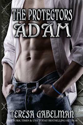 Adam (The Protectors Series) Book #5 by Teresa Gabelman
