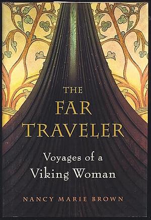 The Far Traveler: Voyages of a Viking Woman by Nancy Marie Brown