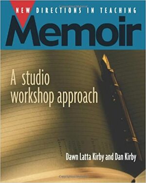New Directions in Teaching Memoir: A Studio Workshop Approach by Dawn Latta Kirby, Dan Kirby