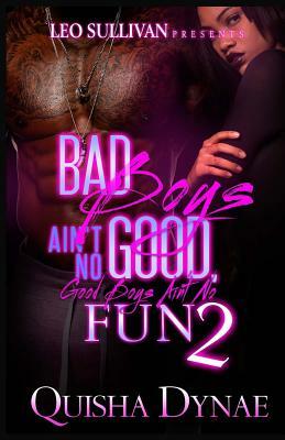 Bad Boys Ain't No Good, Good Boys Ain't No Fun 2 by Quisha Dynae